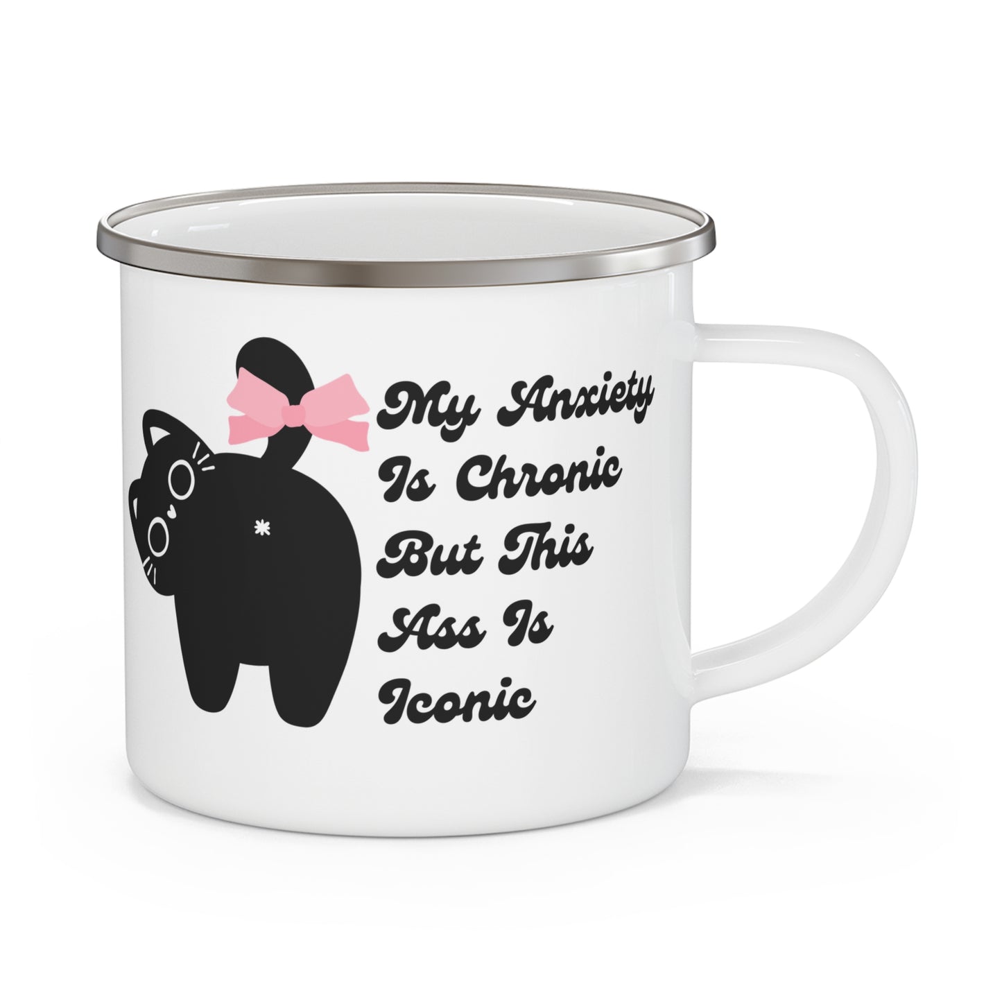 My Anxiety Is Chronic, but This Ass Is Iconic Enamel Camping Mug