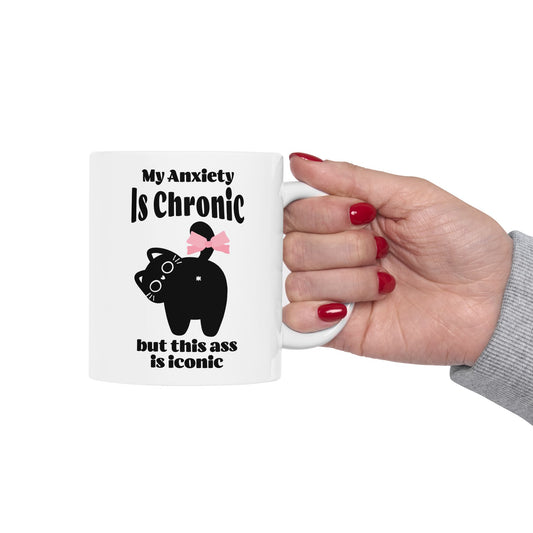 My Anxiety Is Chronic but This Ass Is Iconic Mug (11oz, 15oz)