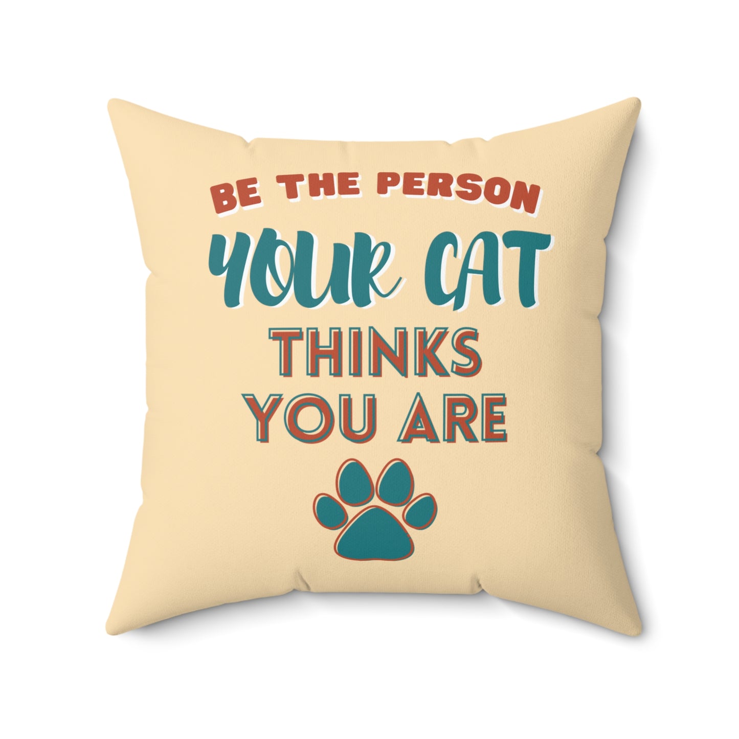 Be the person your cat thinks you are Pillow