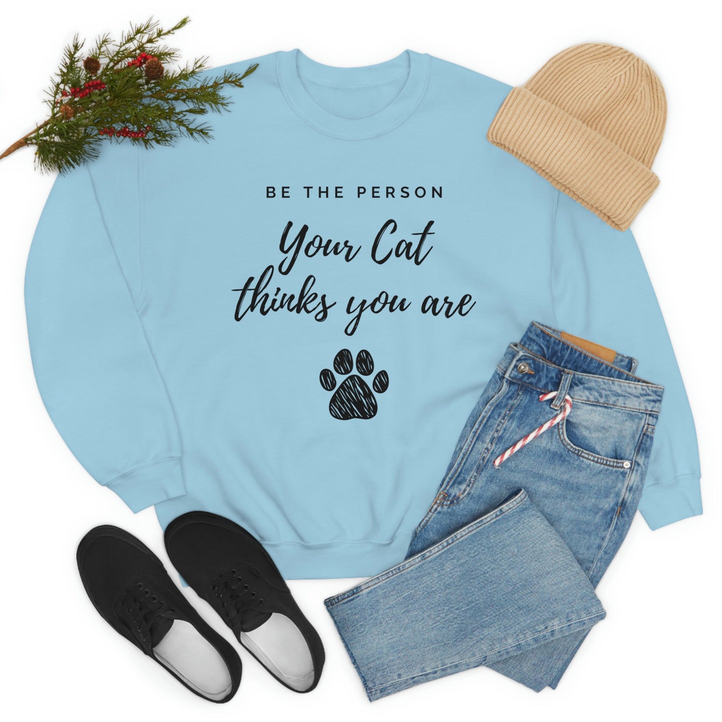 Be the person your cat thinks you are fall Crewneck Sweatshirt, cat lover gift, cat mom sweatshirt, cat owner pullover, cat quote jumper