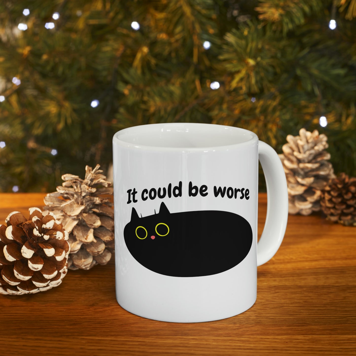 Sarcastic cat says It could be worse Ceramic Mug 11oz