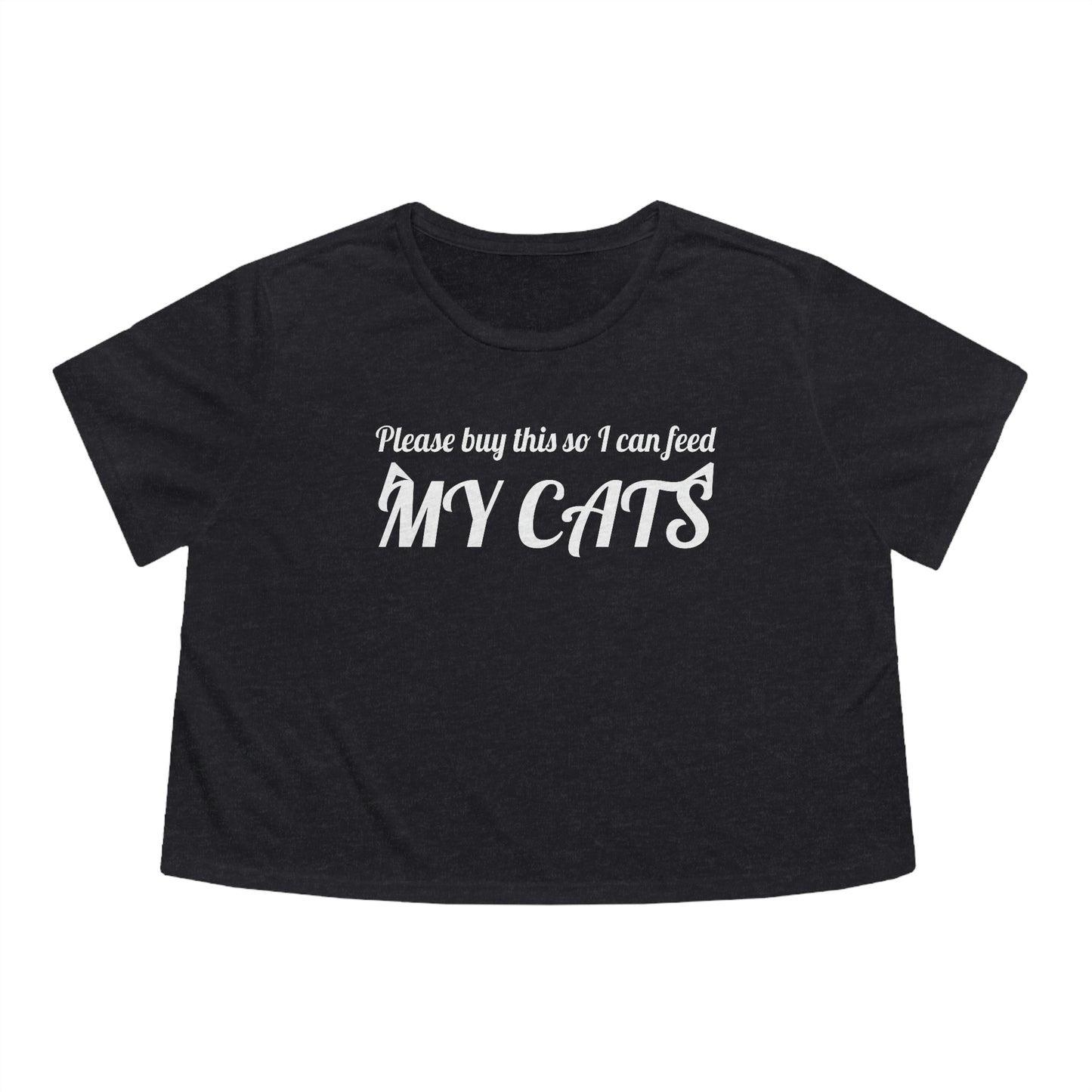 Please buy this so I can feed my cats Women's Flowy Cropped Tee